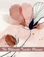 Ultimate Teacher Planner, The: Undated teacher planner Teacher Planners and Lesson Planner for This Academic Year Idea Gift for All Teachers